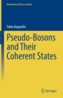 Pseudo-Bosons and Their Coherent States - eBook