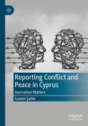 Reporting Conflict and Peace in Cyprus : Journalism Matters - Book