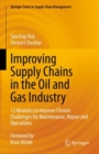 Improving Supply Chains in the Oil and Gas Industry : 12 Modules to Improve Chronic Challenges for Maintenance, Repair and Operations - eBook