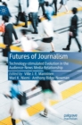 Futures of Journalism : Technology-stimulated Evolution in the Audience-News Media Relationship - Book