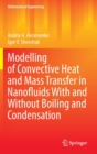 Modelling of Convective Heat and Mass Transfer in Nanofluids with and without Boiling and Condensation - Book