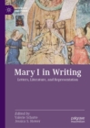 Mary I in Writing : Letters, Literature, and Representation - eBook