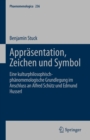 Apprasentation, Zeichen und Symbol : Eine kulturphilosophisch-phanomenologische Grundlegung im Anschluss an Alfred Schutz und Edmund Husserl - eBook