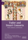 Tudor and Stuart Consorts : Power, Influence, and Dynasty - eBook
