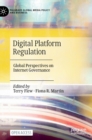 Digital Platform Regulation : Global Perspectives on Internet Governance - Book
