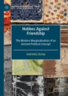 Hobbes Against Friendship : The Modern Marginalisation of an Ancient Political Concept - eBook