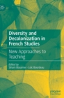 Diversity and Decolonization in French Studies : New Approaches to Teaching - Book