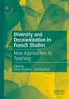 Diversity and Decolonization in French Studies : New Approaches to Teaching - Book