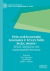 Ethics and Accountable Governance in Africa's Public Sector, Volume I : Ethical Compliance and Institutional Performance - eBook
