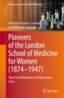 Pioneers of the London School of Medicine for Women (1874-1947) : Their Contributions and Interwoven Lives - eBook