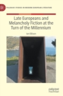 Late Europeans and Melancholy Fiction at the Turn of the Millennium - Book