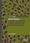 Money Matters : How Money and Banks Evolved, and Why We Have Financial Crises - eBook