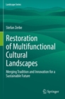 Restoration of Multifunctional Cultural Landscapes : Merging Tradition and Innovation for a Sustainable Future - Book