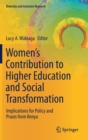 Women’s Contribution to Higher Education and Social Transformation : Implications for Policy and Praxis from Kenya - Book