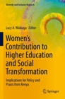 Women’s Contribution to Higher Education and Social Transformation : Implications for Policy and Praxis from Kenya - Book