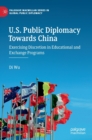U.S. Public Diplomacy Towards China : Exercising Discretion in Educational and Exchange Programs - Book
