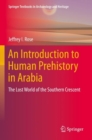 An Introduction to Human Prehistory in Arabia : The Lost World of the Southern Crescent - Book
