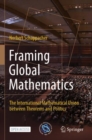 Framing Global Mathematics : The International Mathematical Union between Theorems and Politics - Book