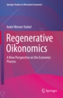 Regenerative Oikonomics : A New Perspective on the Economic Process - eBook
