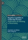 Negative Capability in Leadership Practice : Implications for Working in Uncertainty - eBook