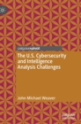 The U.S. Cybersecurity and Intelligence Analysis Challenges - Book