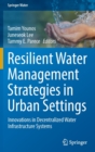 Resilient Water Management Strategies in Urban Settings : Innovations in Decentralized Water Infrastructure Systems - Book
