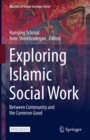 Exploring Islamic Social Work : Between Community and the Common Good - eBook
