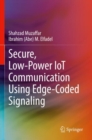 Secure, Low-Power IoT Communication Using Edge-Coded Signaling - Book