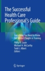 The Successful Health Care Professional’s Guide : Everything You Need to Know But Weren’t Taught in Training - Book
