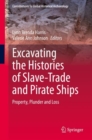 Excavating the Histories of Slave-Trade and Pirate Ships : Property, Plunder and Loss - Book
