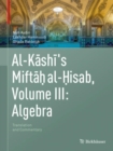Al-Kashi's Miftah al-Hisab, Volume III: Algebra : Translation and Commentary - Book