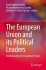 The European Union and its Political Leaders : Understanding the Integration Process - eBook
