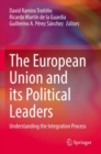 The European Union and its Political Leaders : Understanding the Integration Process - Book