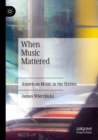 When Music Mattered : American Music in the Sixties - Book