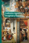 Ludovico Agostini’s 'Imaginary Republic' : Utopia in the Italian Renaissance - Book