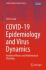 COVID-19 Epidemiology and Virus Dynamics : Nonlinear Physics and Mathematical Modeling - Book