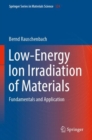 Low-Energy Ion Irradiation of Materials : Fundamentals and Application - Book