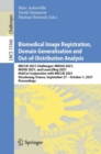 Biomedical Image Registration, Domain Generalisation and Out-of-Distribution Analysis : MICCAI 2021 Challenges: MIDOG 2021, MOOD 2021, and Learn2Reg 2021, Held in Conjunction with MICCAI 2021, Strasbo - Book