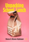 Unpacking School Lunch : Understanding the Hidden Politics of School Food - eBook