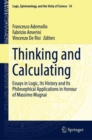 Thinking and Calculating : Essays in Logic, Its History and Its Philosophical Applications in Honour of Massimo Mugnai - Book