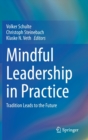 Mindful Leadership in Practice : Tradition Leads to the Future - Book