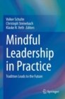 Mindful Leadership in Practice : Tradition Leads to the Future - Book