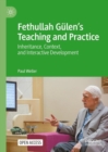 Fethullah Gulen's Teaching and Practice : Inheritance, Context, and Interactive Development - eBook
