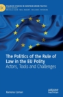 The Politics of the Rule of Law in the EU Polity : Actors, Tools and Challenges - Book