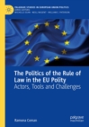 The Politics of the Rule of Law in the EU Polity : Actors, Tools and Challenges - eBook