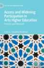 Access and Widening Participation in Arts Higher Education : Practice and Research - Book