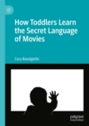 How Toddlers Learn the Secret Language of Movies - eBook