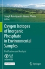 Oxygen Isotopes of Inorganic Phosphate in Environmental Samples : Purification and Analysis - Book