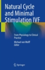 Natural Cycle and Minimal Stimulation IVF : From Physiology to Clinical Practice - Book