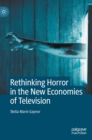 Rethinking Horror in the New Economies of Television - Book